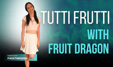 Tutti Fruitti with Fruit Dragon Passthrough