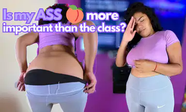 Is My Ass More Important Than the Class
