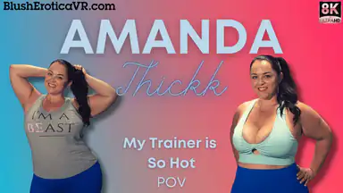 VR My Trainer Is So Hot - Amanda Thickk