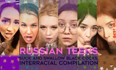 Best of Russian 18yo Teens Suck and Swallow Black Cocks Interracial Compilation