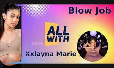 All Blow Job with Xxlayna Marie